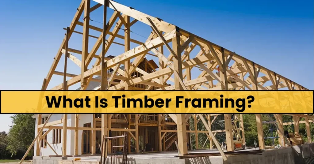 What is Timber Framing?